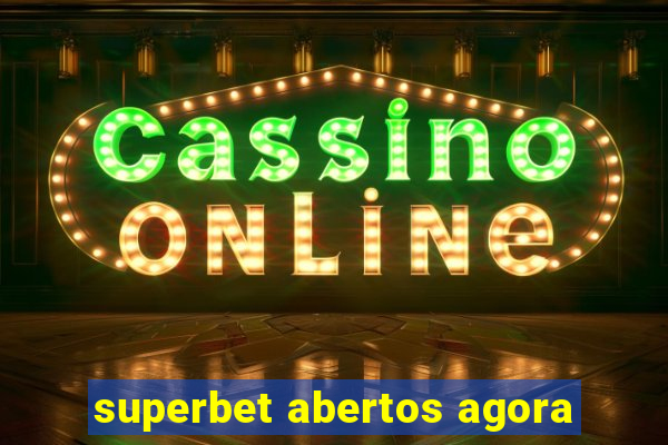 superbet abertos agora